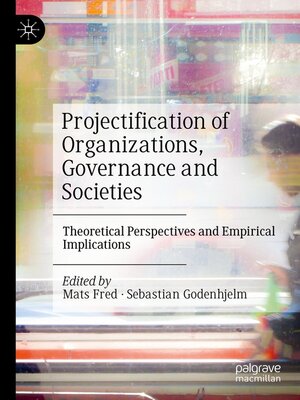 cover image of Projectification of Organizations, Governance and Societies